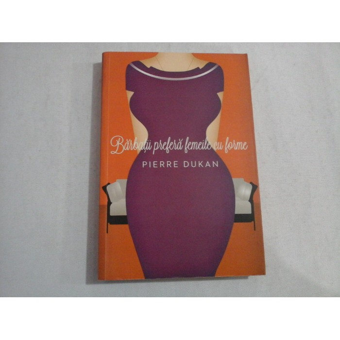     Barbatii prefera femeile cu forme  -  Pierre  DUKAN    